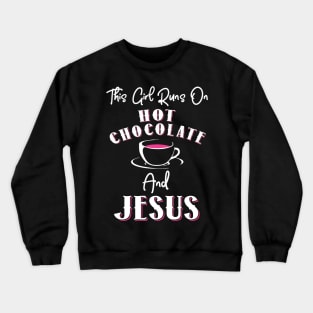 This Girl Runs In Hot Chocolate and Jesus Crewneck Sweatshirt